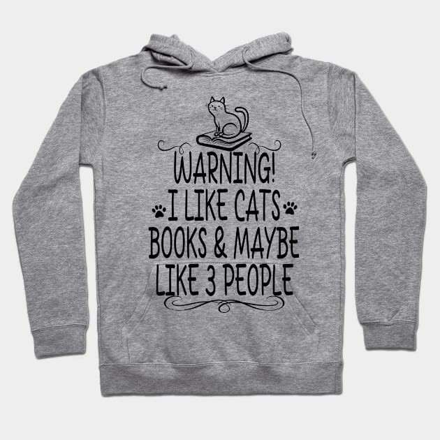 I like CATS, BOOKS and Maybe Like 3 People. Hoodie by TeeCreations